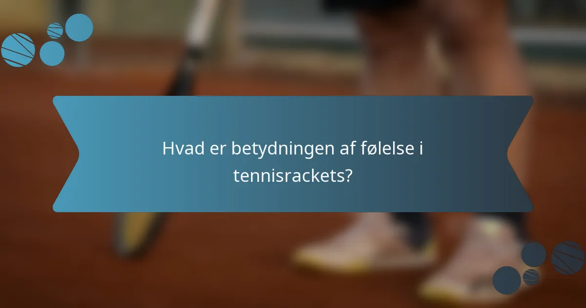Hvad er betydningen af følelse i tennisrackets?