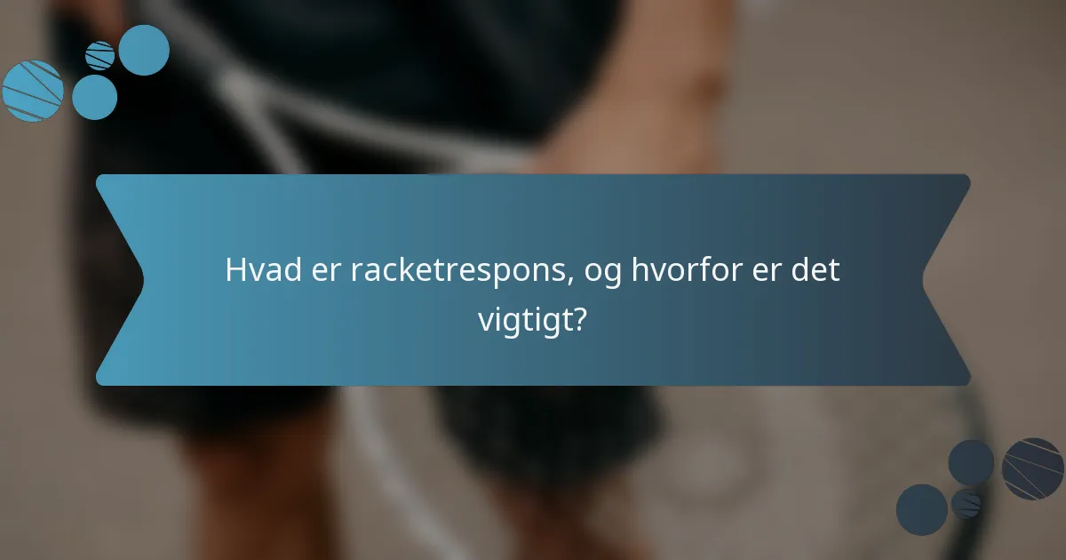 Hvad er racketrespons, og hvorfor er det vigtigt?
