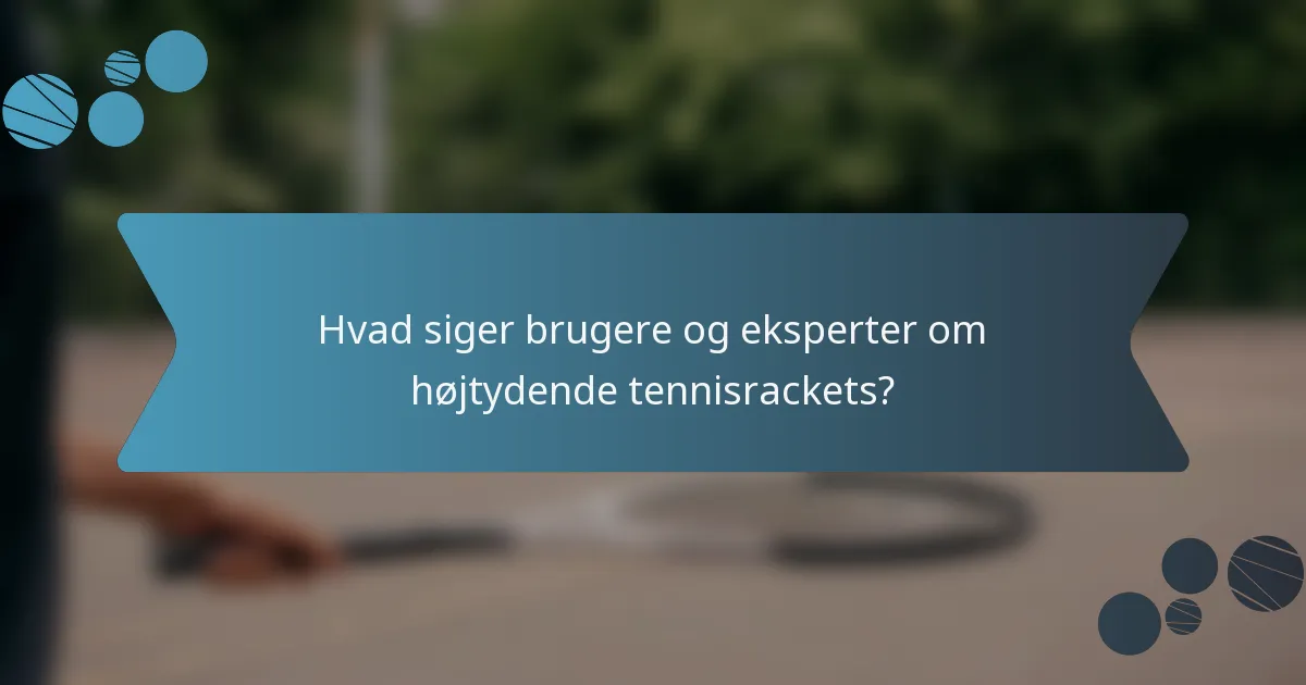 Hvad siger brugere og eksperter om højtydende tennisrackets?