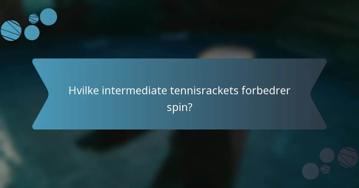 Hvilke intermediate tennisrackets forbedrer spin?