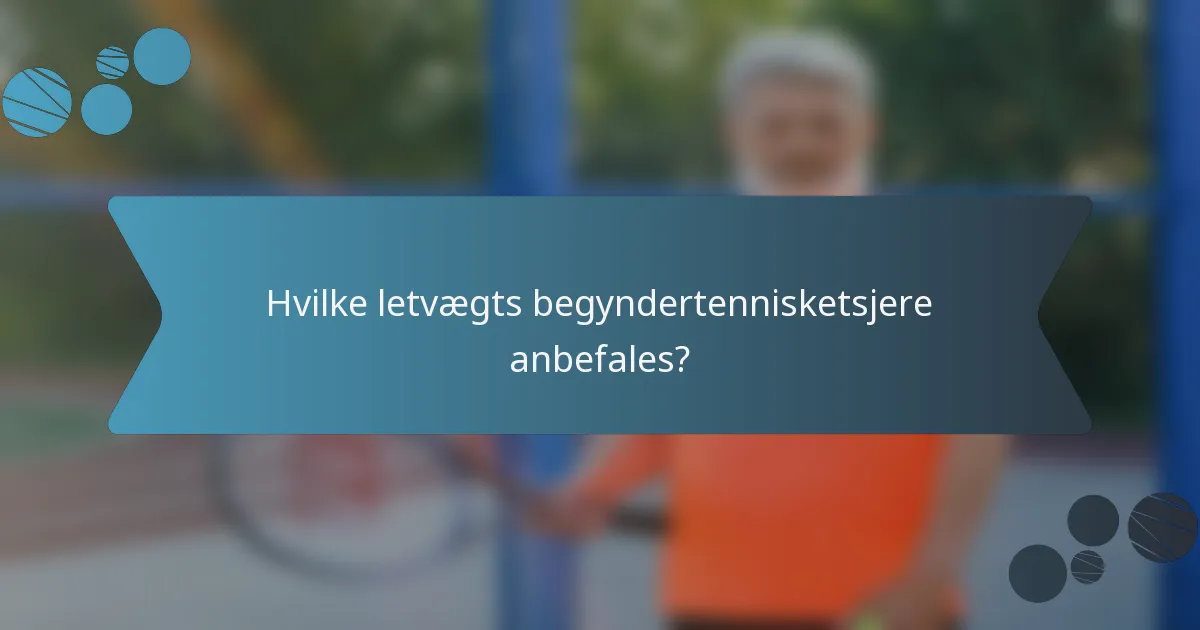 Hvilke letvægts begyndertennisketsjere anbefales?