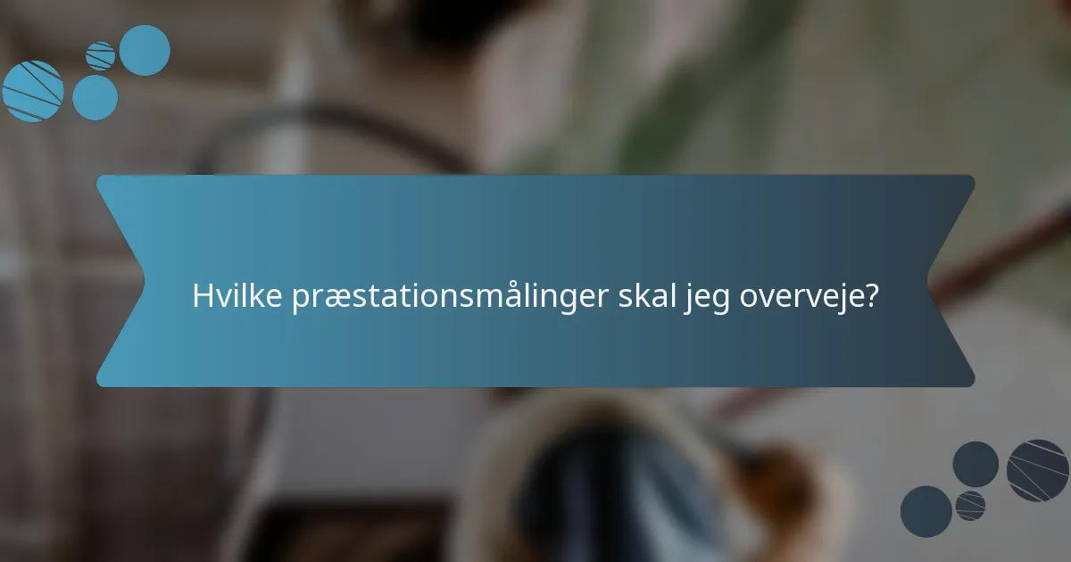 Hvilke præstationsmålinger skal jeg overveje?