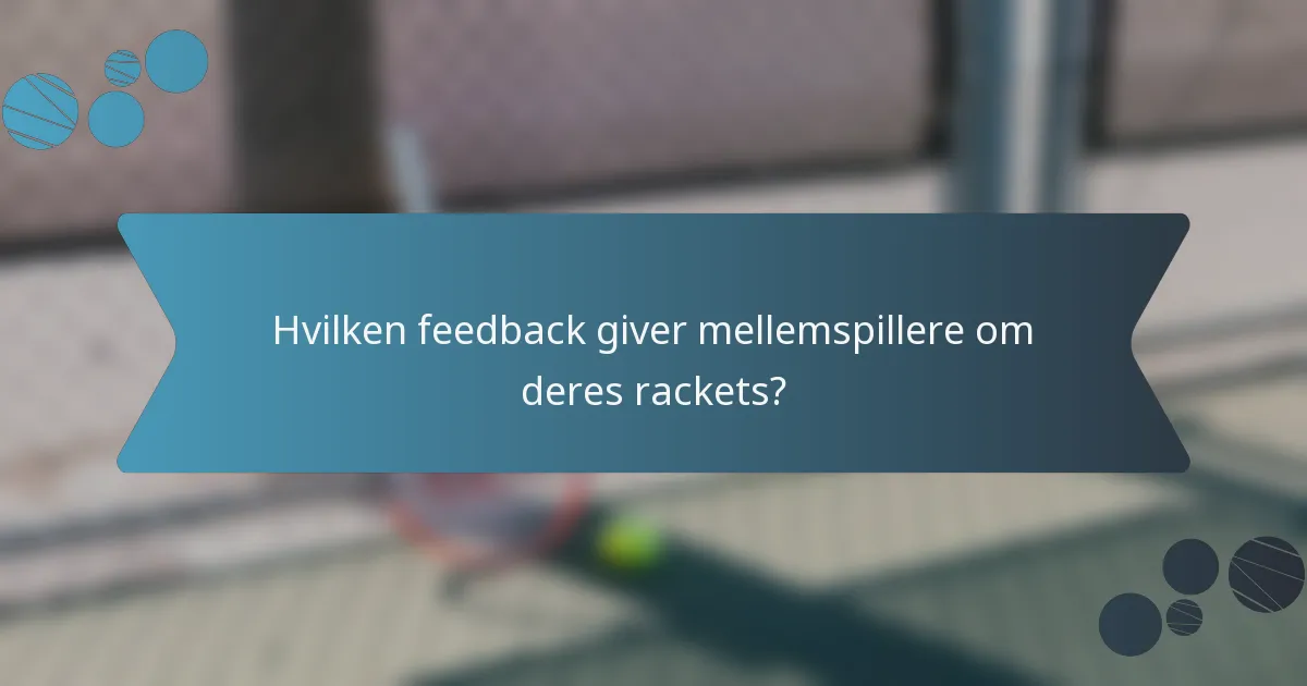 Hvilken feedback giver mellemspillere om deres rackets?