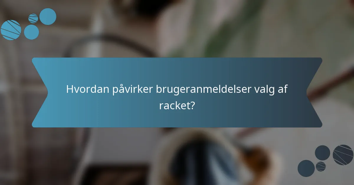 Hvordan påvirker brugeranmeldelser valg af racket?